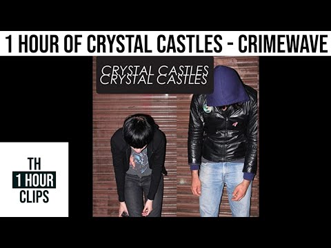 1 hour of crystal castles - crimewave
