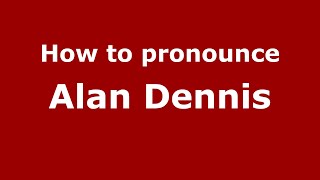 How to pronounce Alan Dennis