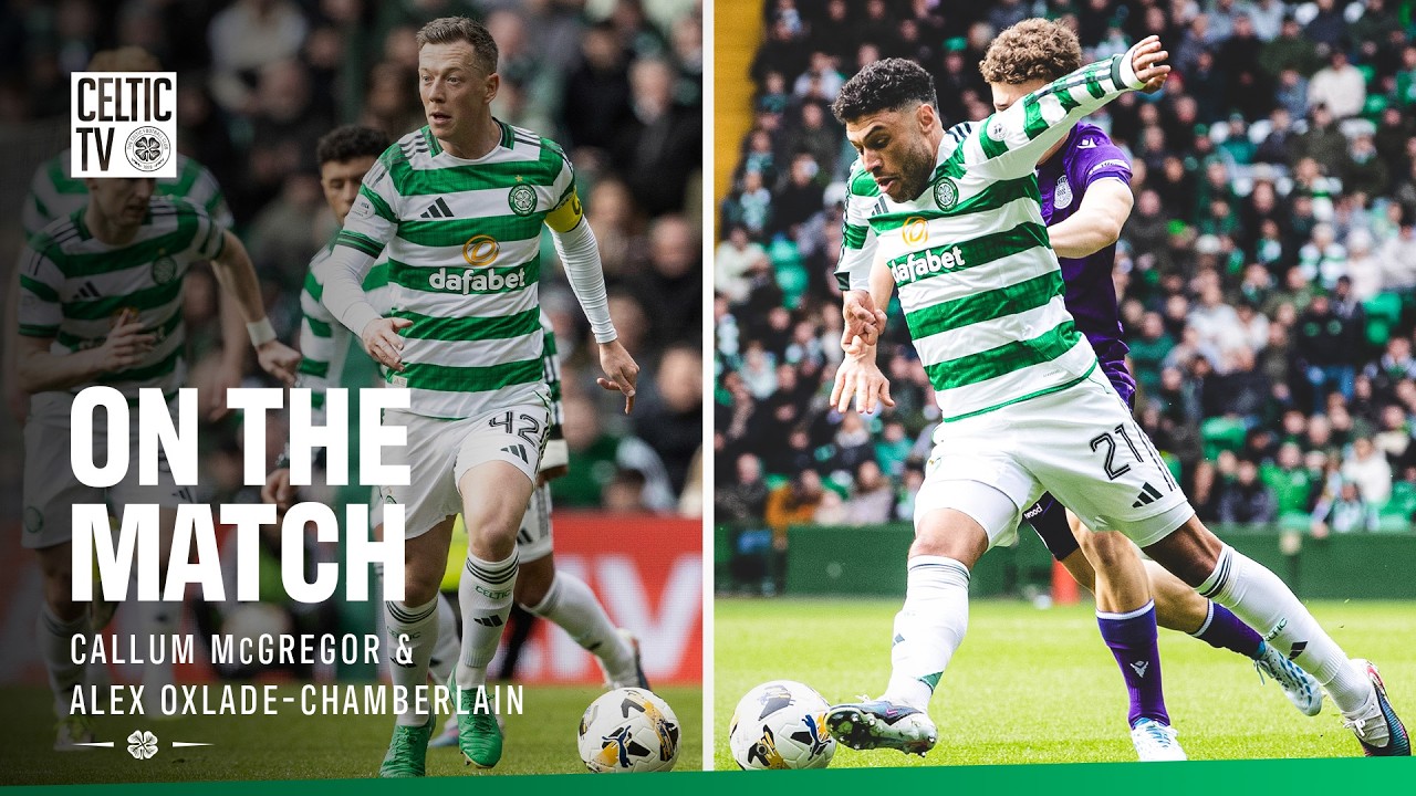 On The Match with Callum McGregor & Alex Oxlade-Chamberlain | Celtic 1-0 St Mirren (11/04/26)