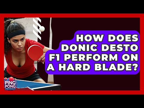 How Does Donic Desto F1 Perform On A Hard Blade? - Ping Pong Prodigy