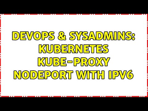 DevOps & SysAdmins: Kubernetes kube-proxy NodePort with IPv6