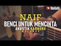 Benci Untuk Mencinta Naif Akustik Karaoke