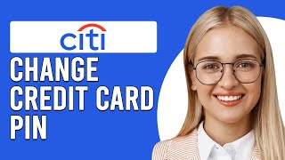 How To Change Citi Credit Card Pin Online (How To Generate Citibank Credit Card PIN)