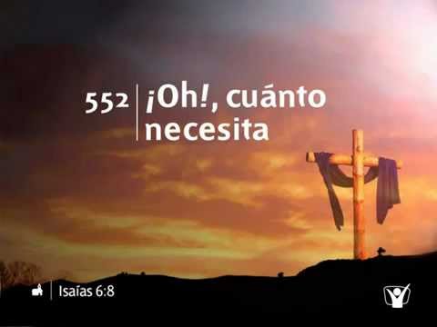 552 Oh cuanto necesita - Nuevo Himnario Adventista