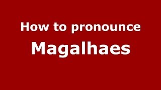 How to pronounce Magalhaes