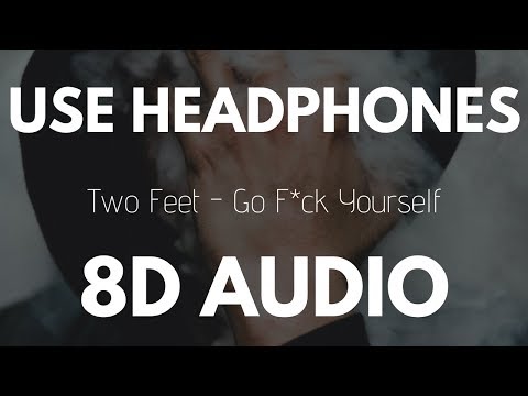 Two Feet - Go F*ck Yourself (8D AUDIO)