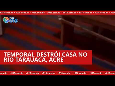 Temporal forte destelha casa e causa estragos no Rio Tarauacá, Acre
