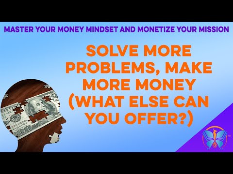 Solve More Problems, Make More Money (What ELSE Can You Offer?) | MONEY MINDSET