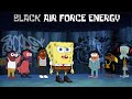 BLACK AIR FORCE ENERGY Feat Squidward