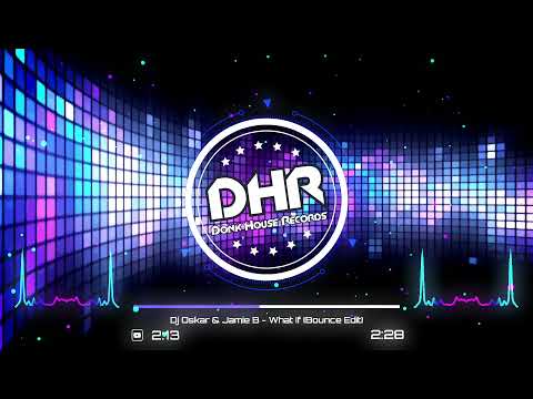 Dj Oskar & Jamie B - What If (Bounce Edit) - DHR