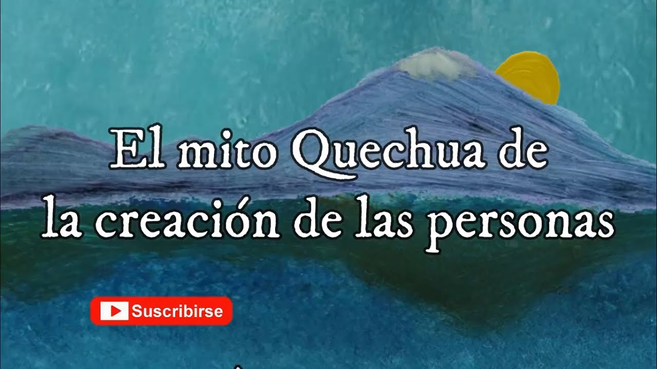 La creación de las personas,  mito Quechua