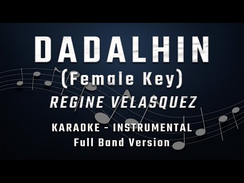DADALHIN - FEMALE KEY - FULL BAND KARAOKE - INSTRUMENTAL - REGINE VELASQUEZ