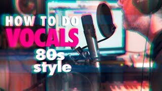 How to do 80s vocals | arrange - record - mix