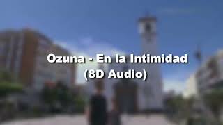 Ozuna - En la Intimidad (8D Audio)