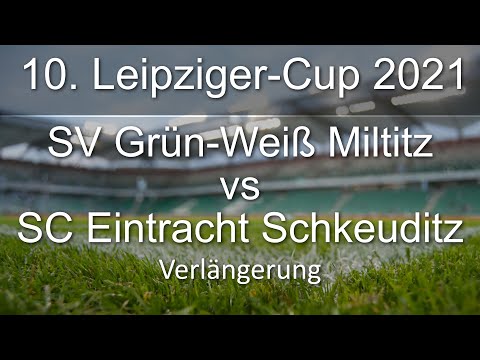 10. Leipziger-Cup 2021 - SV Grün-Weiß Miltitz – SC Eintracht Schkeuditz Verlängerung