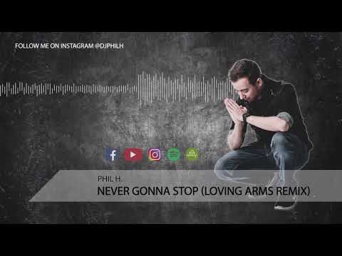 Phil H. - Never Gonna Stop (Loving Arms Remix)