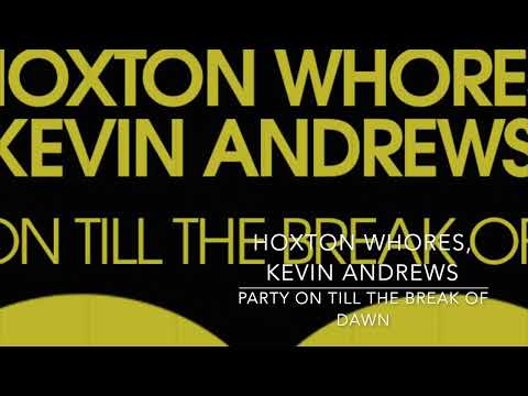 Hoxton Whores, Kevin Andrews - Party On Till The Break Of Dawn