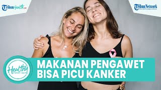 Waspada! Sering Konsumsi Makanan Berpengawet Bisa Picu Kanker Payudara, Begini Kata dr. Eka Ginanjar