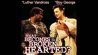 What Becomes Of The Broken Hearted - Boy George, Luther Vandross