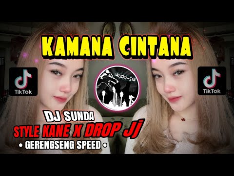 DJ SUNDA🔥KAMANA CINTANA🔥STYLE KANE x DROP JJ GERENGSENG SPEED VIRAL - YAUDAHIYADJ🔥
