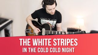 THE WHITE STRIPES In The Cold Cold Night | How to Play Guitar Cover