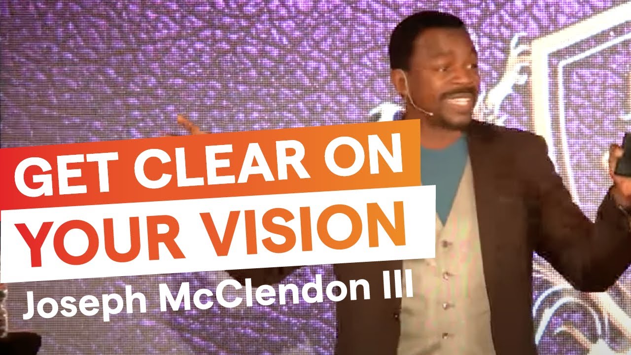 Get Clear On Your Vision, with Joseph McClendon III (Part 1 of 2)