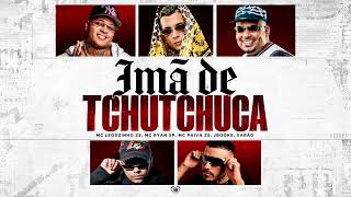 IMÃ DE TCHUTCHUCA - MC Leozinho ZS, MC Paiva, MC Ryan SP (DJ Books e Xarão)