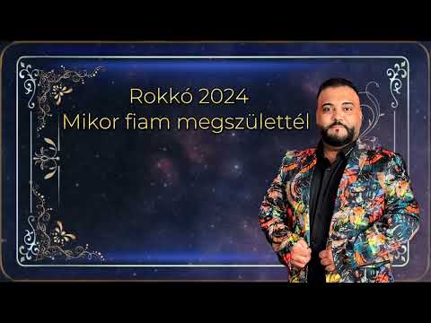 Rokkó 2024 - Mikor fiam megszülettél