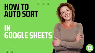 How to Auto Sort in Google Sheets - The Best Way!