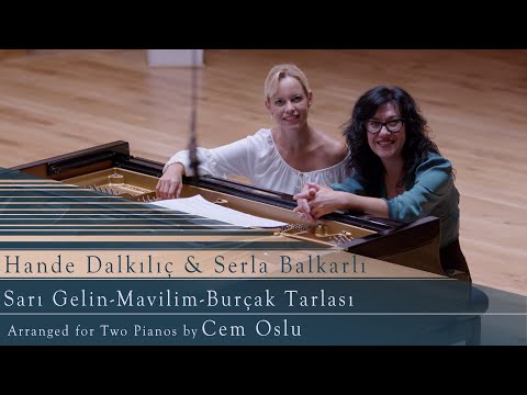 Sarı Gelin   Mavilim   Burçak Tarlası   Arranged by Cem Oslu   Pianos Hande Dalkılıç   Serla Balkarl