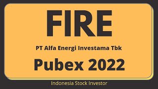 PUBEX Saham FIRE PT ALFA ENERGI INVESTAMA TBK Public Expose 2022