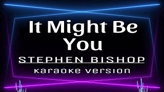 IT MIGHT BE YOU - KARAOKE Stephen Bishop