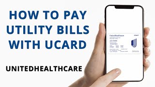 How to Pay Utility Bills with Ucard (UnitedHealthCare)