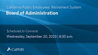 CalPERS Board Meeting | Wednesday, September 20, 2023
