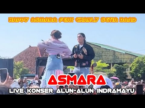 Happy Asmara Feat Charly Setia Band - Asmara Live Konser Alun-Alun Indramayu 