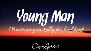 machine gun kelly - young man ft. Chief keef (lyrics)