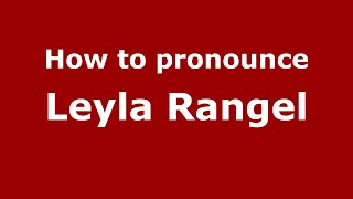 How to pronounce Leyla Rangel