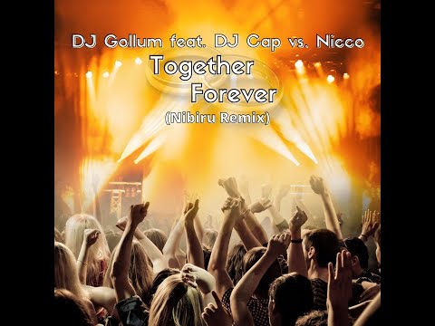 DJ Gollum feat. DJ Cap vs. Nicco - Together Forever (Nibiru Remix)