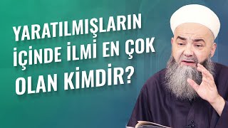 Yaratılmışların İçinde İlmi En Çok Olan Kimdir?