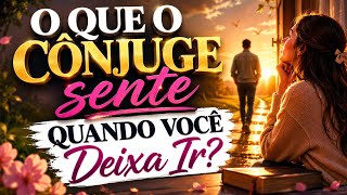 O que o Cônjuge Sente Quando você Deixa Ir