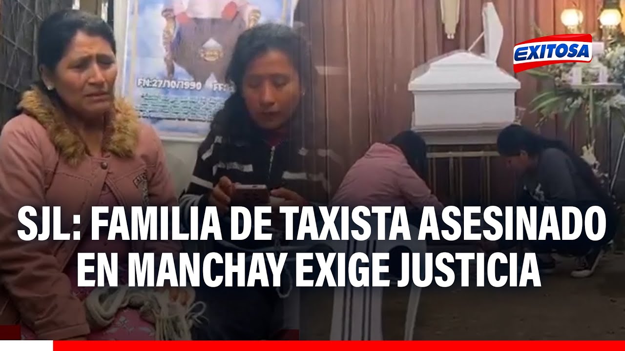 🔴🔵 SJL: Familia de taxista asesinado en Manchay exige justicia
