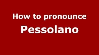 How to pronounce Pessolano