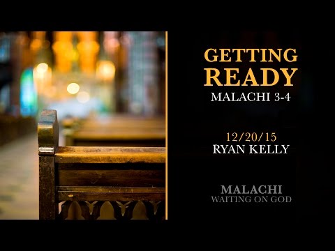 Ryan Kelly, "Getting Ready" - Malachi 3-4