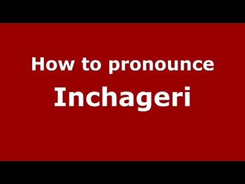 How to pronounce Inchageri (Karnataka, India/Kannada) - PronounceNames.com