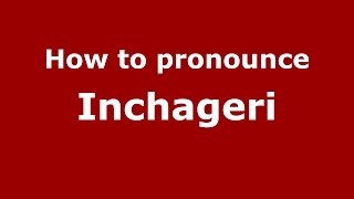 How to pronounce Inchageri