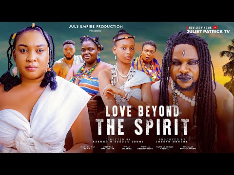 LOVE BEYOND THE SPIRIT TRENDING MOVIE -JULIET PATRICK,CHIBUIKEM DARLINGTON 2025 NOLLYWOOD EPIC MOVIE