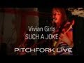 Vivian Girls - Such A Joke - Pitchfork Live