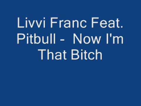 Livvi Franc Feat. Pitbull -  Now I'm That Bitch