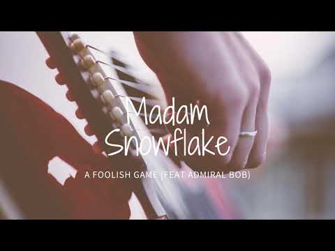 MADAM SNOWFLAKE  Foolish Game feat Admiral Bob