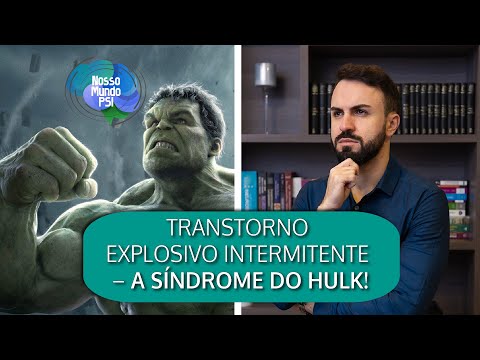Transtorno Explosivo Intermitente - A Síndrome do Hulk